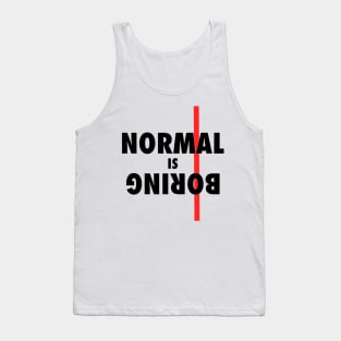 Normal is BORING !! Tank Top